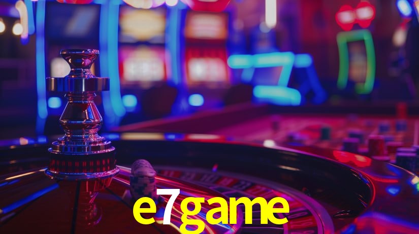 e7game - Casino Online Plataforma - e7game.com